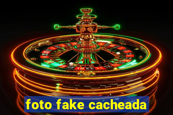 foto fake cacheada